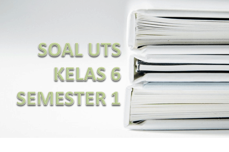 Kumpulan Soal Uts Kelas 6 Semester 1 K13 Ktsp Kependidikan Com