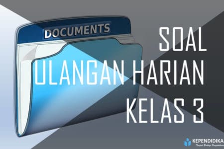 Soal Ulangan Harian Kelas 3 Semester 1 K13 Kependidikan Com